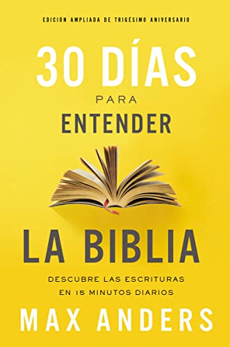 30 días para entender la Biblia, Edición ampliada de trigésimo aniversario: Descubra las Escrituras en 15 minutos diarios von Grupo Nelson
