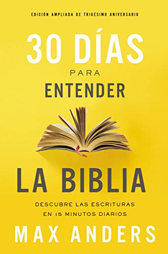 30 días para entender la Biblia, Edición ampliada de trigésimo aniversario: Unlock the Scriptures in 15 minutes a day: Descubra las Escrituras en 15 minutos diarios von Grupo Nelson