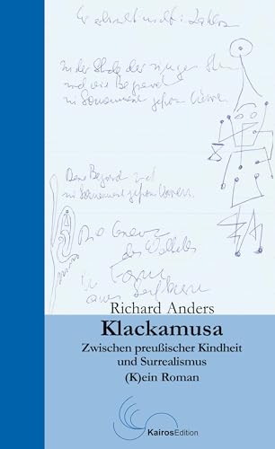 Klackamusa: Zwischen preussischer Kindheit und Surrealismus: (K)ein Roman: Zwischen preußischer Kindheit und Surrealismus von Kairos Edition