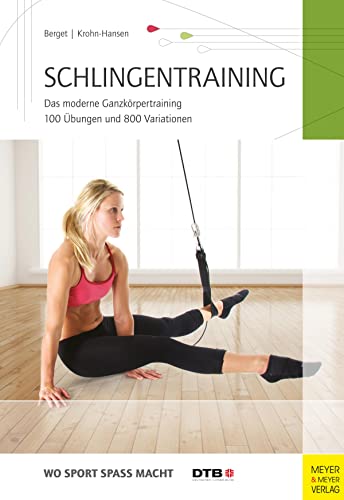 Schlingentraining: Das moderne Ganzkörpertraining 100 Übungen und 800 Variationen (Wo Sport Spaß macht) von Meyer + Meyer Fachverlag