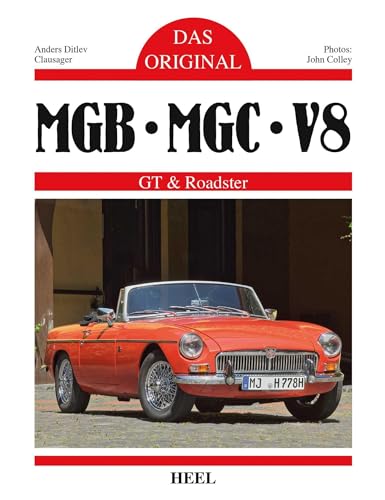 Das Original: MGB, MBC, V8: GT & Roadster von Heel Verlag GmbH