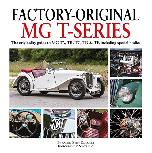 Factory-Original MG T-Series: The Originality Guide to MG TA, TB, TC, TD & TF, Including Special Bodies