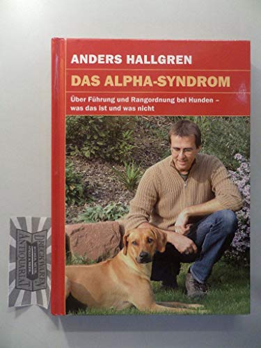 Das Alpha-Syndrom: Über Führung und Rangordnung bei Hunden - was das ist und was nicht von Animal Learn Verlag