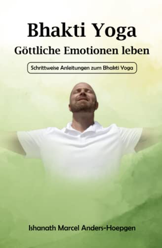 Bhakti Yoga - Göttliche Emotionen leben: Schrittweise Anleitungen zum Bhakti Yoga von Three Lines Publishing LLC