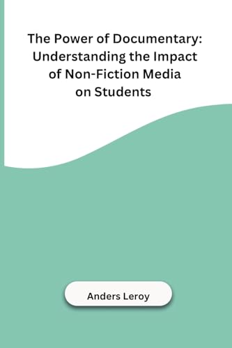 The Power of Documentary: Understanding the Impact of Non-Fiction Media on Students von Independent