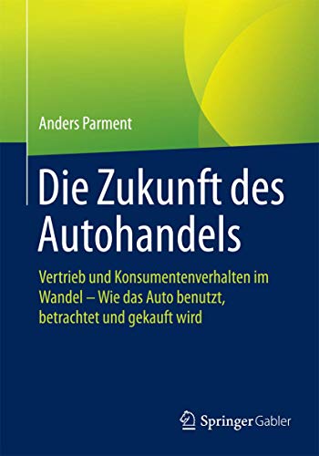 Die Zukunft des Autohandels: Vertrieb und Konsumentenverhalten im Wandel - Wie das Auto benutzt, betrachtet und gekauft wird Die Zukunft des Autohandels: Vertrieb und Konsumentenverhalten im Wandel - Wie das Auto benutzt, betrachtet und gekauft wird