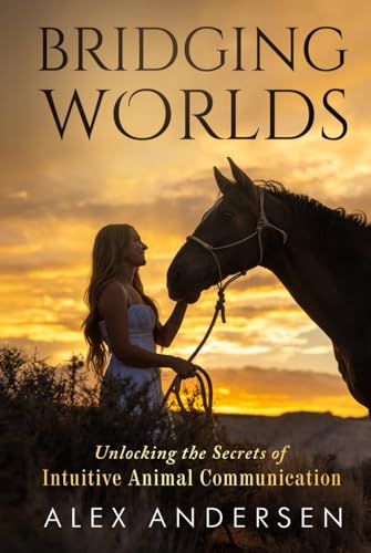 BRIDGING WORLDS: Unlocking the Secrets of Intuitive Animal Communication von Game Changer Publishing