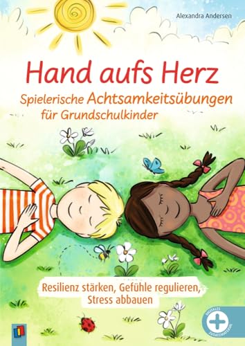 Hand aufs Herz - Spielerische Achtsamkeitsübungen für Grundschulkinder: Resilienz stärken, Gefühle regulieren, Stress abbauen von Verlag an der Ruhr