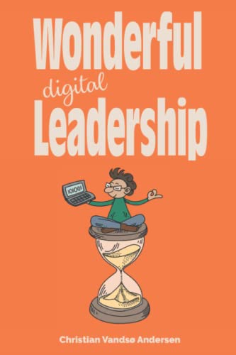 Wonderful Digital Leadership: A different look at time, innovation and leadership in a digital world von Dansk ISBN-Kontor