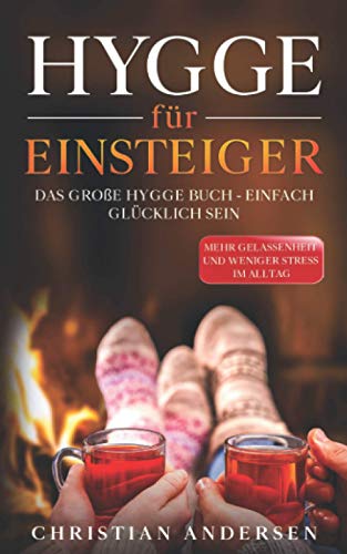 Hygge für Einsteiger: Das große Hygge Buch - Einfach glücklich sein - Mehr Gelassenheit und weniger Stress im Alltag