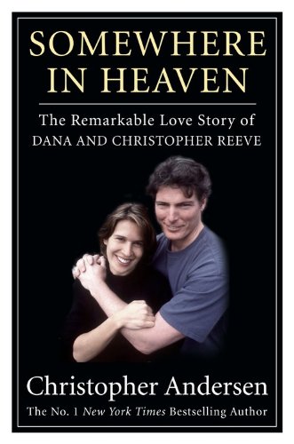 Somewhere in Heaven: The Remarkable Love Story of Dana and Christopher Reeve