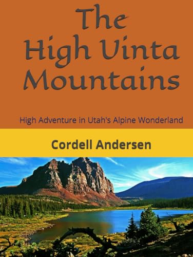 The High Uinta Mountains: High Adventure in Utah's Alpine Wonderland von Independently published