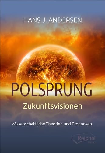 Polsprung - Zukunftsvisionen: Wissenschaftliche Theorien und Prognosen