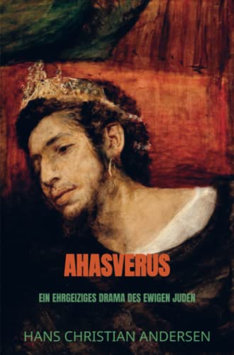 Ahasverus: Ein ehrgeiziges Drama des ewigen Juden Ahasverus: Ein ehrgeiziges Drama des ewigen Juden