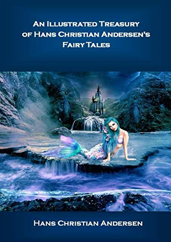An Illustrated Treasury of Hans Christian Andersen's Fairy Tales