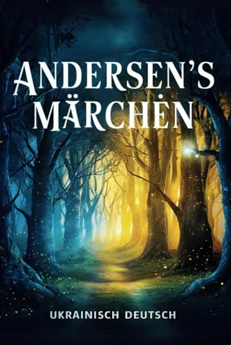 Andersens Märchen Ukrainisch - Deutsch: Die 11 besten Märchen von Hans Christian Andersen auf Deutsch und Ukrainisch | Zweisprachiges Kinderbuch zum ... | Дитяча книга з казками для читання вголос Andersens Märchen Ukrainisch - Deutsch: Die 11 besten Märchen von Hans Christian Andersen auf Deutsch und Ukrainisch | Zweisprachiges Kinderbuch zum ... | Дитяча книга з казками для читання вголос