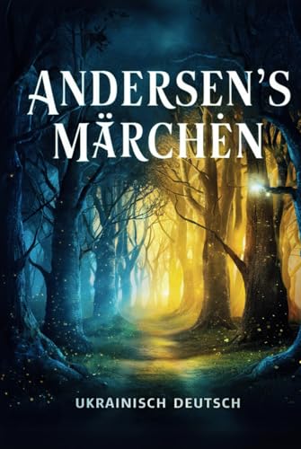 Andersens Märchen Ukrainisch - Deutsch: Die 11 besten Märchen von Hans Christian Andersen auf Deutsch und Ukrainisch | Zweisprachiges Kinderbuch zum ... | Дитяча книга з казками для читання вголос