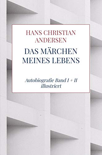 Das Märchen meines Lebens: Autobiografie Band I + II illustriert
