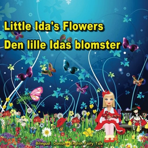 Den lille Idas blomster. Little Ida's Flowers. Bilingual Danish - English Fairy Tale: Dual Language Illustrated Book for Children (Danish and English ... (Bilingual Danish - English Books for Kids) von CreateSpace Independent Publishing Platform