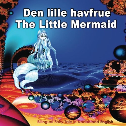 Den lille havfrue. The Little Mermaid. Bilingual Fairy Tale in Danish and English: Dual Language Illustrated Book for Children (Danish and English Edition)