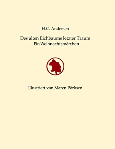 Des alten Eichbaums letzter Traum: Ein Weihnachtsmärchen Des alten Eichbaums letzter Traum: Ein Weihnachtsmärchen von Independently Published