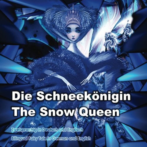 Die Schneekönigin. The Snow Queen. Zweisprachig in Deutsch und Englisch. Bilingual fairy tale in German and English: Dual Language Picture Book for Kids (German and English Edition) von CreateSpace Independent Publishing Platform