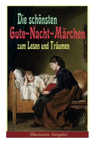 Die schönsten Gute-Nacht-Märchen zum Lesen und Träumen (Illustrierte Ausgabe): Rothkäppchen, Das hässliche Entlein, Däumelinchen, Rapunzel, Die zwölf ... Die Prinzessin auf der Erbse... von E-Artnow