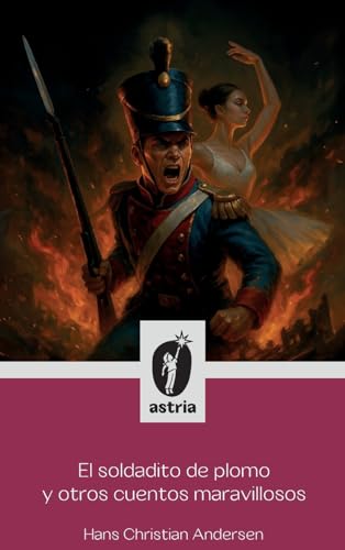 El soldadito de plomo y otros cuentos maravillosos El soldadito de plomo y otros cuentos maravillosos von Astria Ediciones