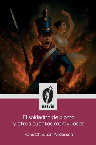 El soldadito de plomo y otros cuentos maravillosos El soldadito de plomo y otros cuentos maravillosos von Astria Ediciones