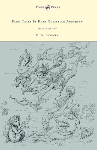Fairy Tales By Hans Christian Andersen - Illustrated by E. A. Lemann Fairy Tales By Hans Christian Andersen - Illustrated by E. A. Lemann