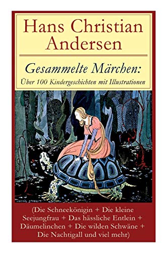 Gesammelte Märchen: Über 100 Kindergeschichten mit Illustrationen (Die Schneekönigin + Die kleine Seejungfrau + Das hässliche Entlein + Däumelinchen + ... neue Kleider + Das Kleine Mädchen mit de