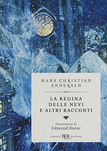 La regina delle nevi e altri racconti (BUR Classici BUR Deluxe) La regina delle nevi e altri racconti (BUR Classici BUR Deluxe)