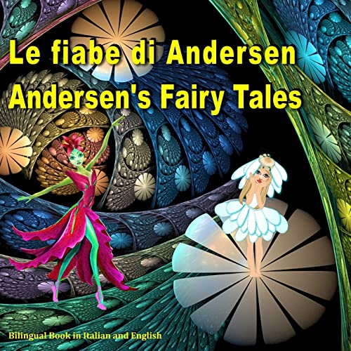 Le fiabe di Andersen. Andersen's Fairy Tales. Bilingual Book in Italian and English: Dual Language Picture Book for Kids. Edizione Bilingue (Inglese - Italiano) von CreateSpace Independent Publishing Platform