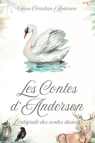 Les Contes d'Andersen - L'Intégrale des Contes Danois: La Reine des Neiges, La Petite Sirène, Le Vilain Petit Canard, La Vierge des Glaciers, Petite Poucette Les Contes d'Andersen - L'Intégrale des Contes Danois: La Reine des Neiges, La Petite Sirène, Le Vilain Petit Canard, La Vierge des Glaciers, Petite Poucette von Independently published
