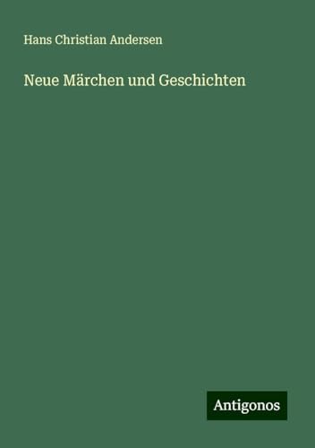 Neue Märchen und Geschichten Neue Märchen und Geschichten von Antigonos Verlag