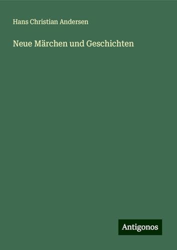 Neue Märchen und Geschichten Neue Märchen und Geschichten von Antigonos Verlag