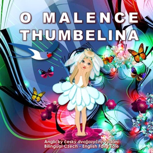 O Malence. Thumbelina. Bilingual Czech - English Fairy Tale: Dual language Picture Book for Kids (Czech and English Edition) von CreateSpace Independent Publishing Platform