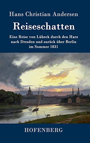 Reiseschatten: Eine Reise von Lübeck durch den Harz nach Dresden und zurück über Berlin im Sommer 1831 Reiseschatten: Eine Reise von Lübeck durch den Harz nach Dresden und zurück über Berlin im Sommer 1831
