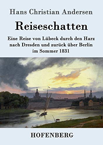 Reiseschatten: Eine Reise von Lübeck durch den Harz nach Dresden und zurück über Berlin im Sommer 1831 Reiseschatten: Eine Reise von Lübeck durch den Harz nach Dresden und zurück über Berlin im Sommer 1831