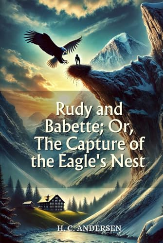 Rudy and Babette Or, The Capture of the Eagle's Nest: Annotated von Independently published