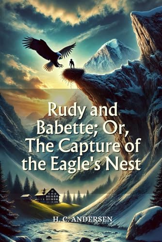 Rudy and Babette Or, The Capture of the Eagle's Nest: Annotated von Independently published