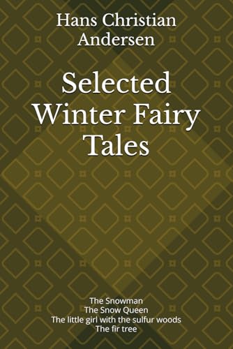 Selected Winter Fairy Tales: The snowman The Snow Queen The little girl with the sulfur woods The fir tree Selected Winter Fairy Tales: The snowman The Snow Queen The little girl with the sulfur woods The fir tree von Independently published