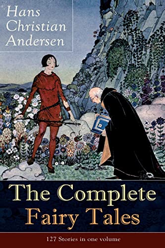 The Complete Fairy Tales of Hans Christian Andersen: 127 Stories in one volume: Including The Little Mermaid, The Snow Queen, The Ugly Duckling, The Nightingale, The Emperor's New Clothes… The Complete Fairy Tales of Hans Christian Andersen: 127 Stories in one volume: Including The Little Mermaid, The Snow Queen, The Ugly Duckling, The Nightingale, The Emperor's New Clothes…
