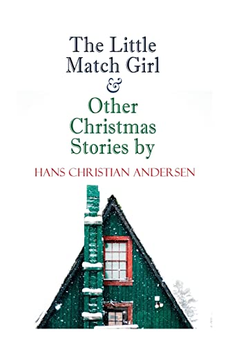 The Little Match Girl & Other Christmas Stories by Hans Christian Andersen: Christmas Specials Series