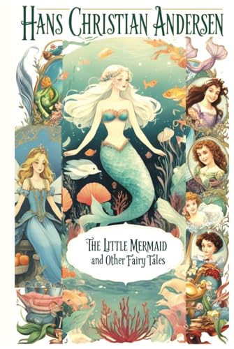 The Little Mermaid and Other Fairy Tales: Classic Stories by Hans Christian Andersen with In-Depth Analysis, Modern Insights, and Literary Commentary The Little Mermaid and Other Fairy Tales: Classic Stories by Hans Christian Andersen with In-Depth Analysis, Modern Insights, and Literary Commentary von Independently published