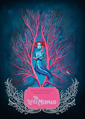 The Little Mermaid: by Hans Christian Andersen (Author), Benjamin Lacombe (Illustrator) von Abrams