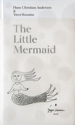 The Little Mermaid by Hans Christian Andersen & Yayoi Kusama: A Fairy Tale of Infinity and Love Forever The Little Mermaid by Hans Christian Andersen & Yayoi Kusama: A Fairy Tale of Infinity and Love Forever