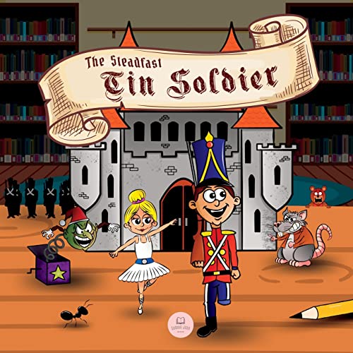 The Steadfast Tin Soldier: Classic Storybooks for Kids (Children's picture books)