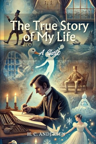 The True Story of My Life: A Sketch: Annotated von Independently published