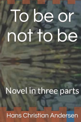 To be or not to be: Novel in three parts